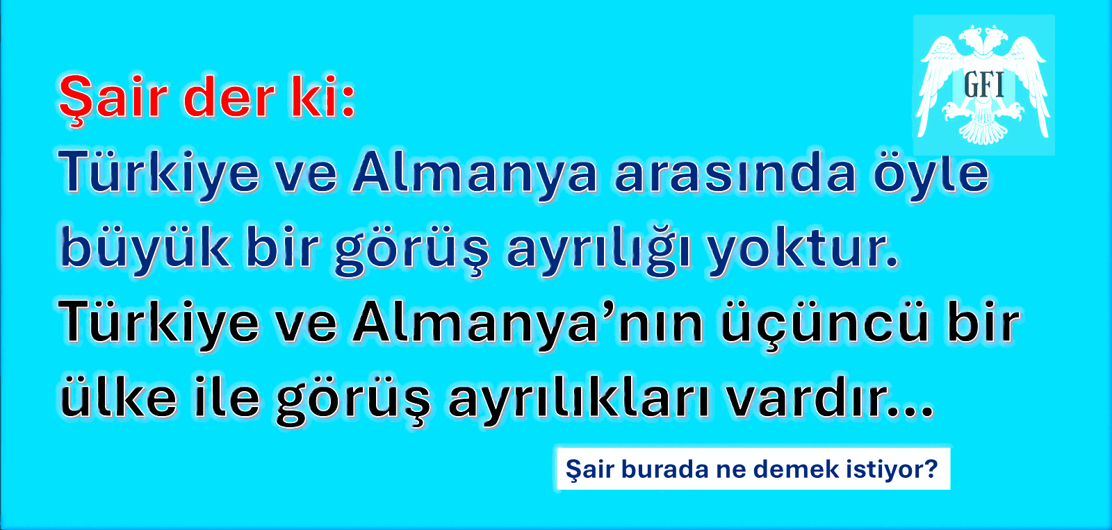 ALMANYA VE TÜRKİYE’NİN JEOPOLİTİK ANLAMDA BÜYÜK GÖRÜŞ AYRILIKLARI YOKTUR…