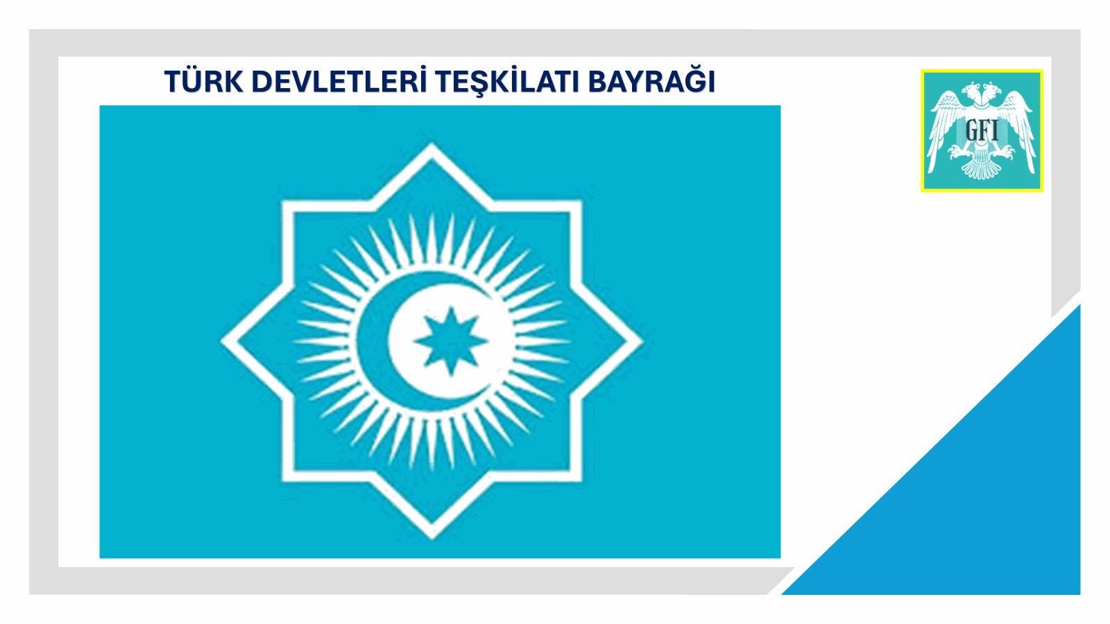 TÜRK DEVLETLERİ TEŞKİLATININ YENİ BAYRAĞI NE ANLAMA GELİYOR…