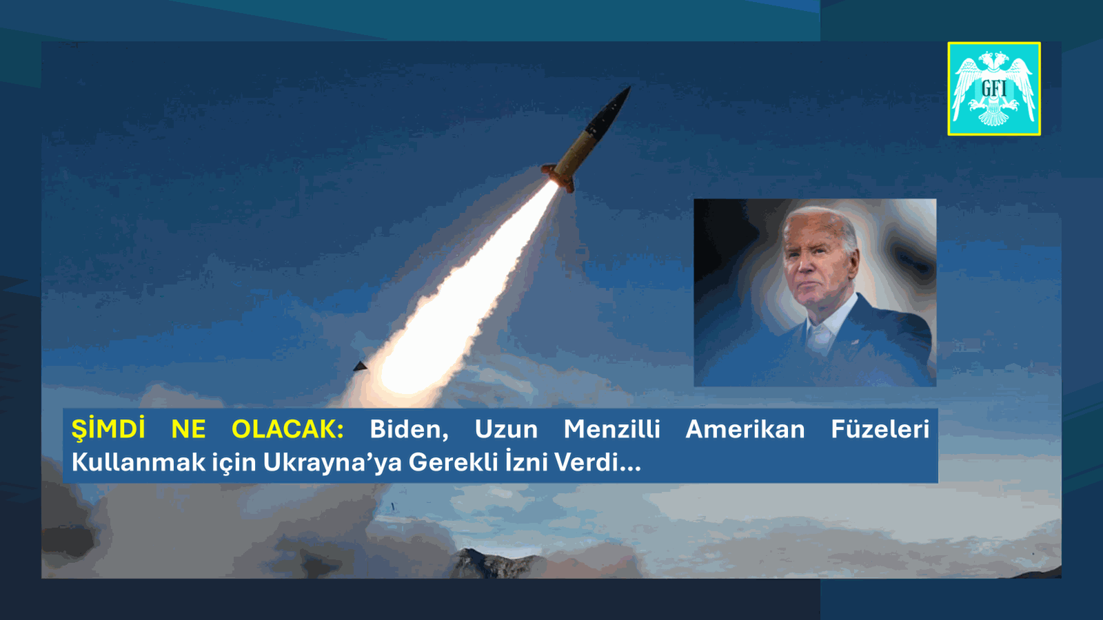 ŞİMDİ NE OLACAK: Biden, Uzun Menzilli Amerikan Füzeleri Kullanmak için Ukrayna’ya Gerekli İzni Verdi…