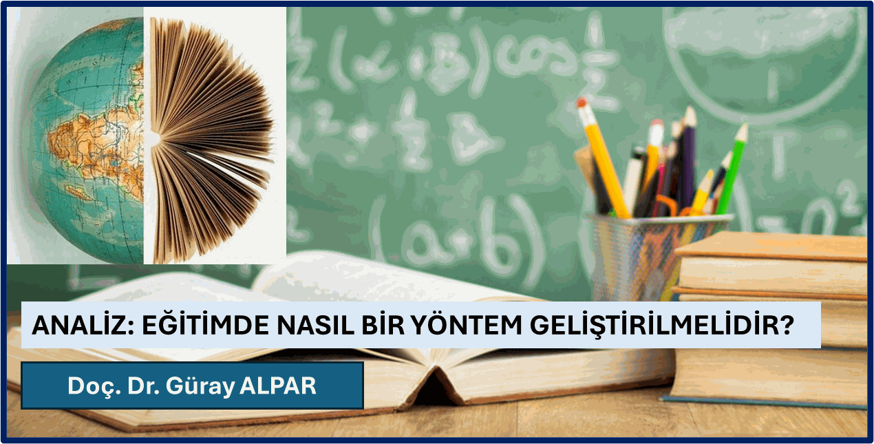 ANALİZ: EĞİTİMDE NASIL BİR YÖNTEM GELİŞTİRİLMELİDİR?