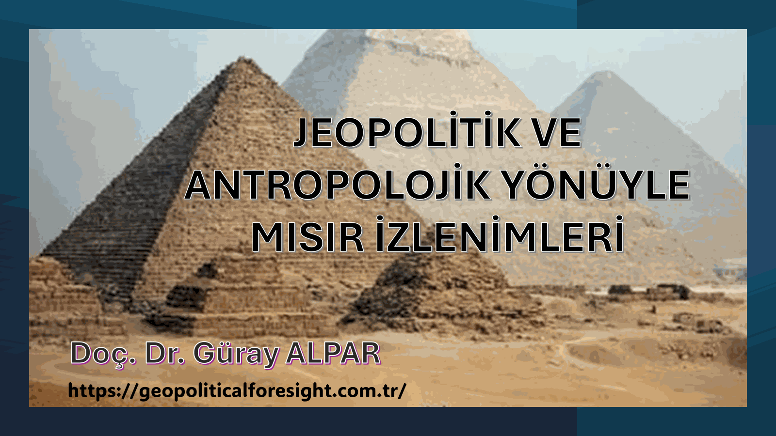 JEOPOLİTİK VE ANTROPOLOJİK YÖNÜYLE MISIR İZLENİMLERİ