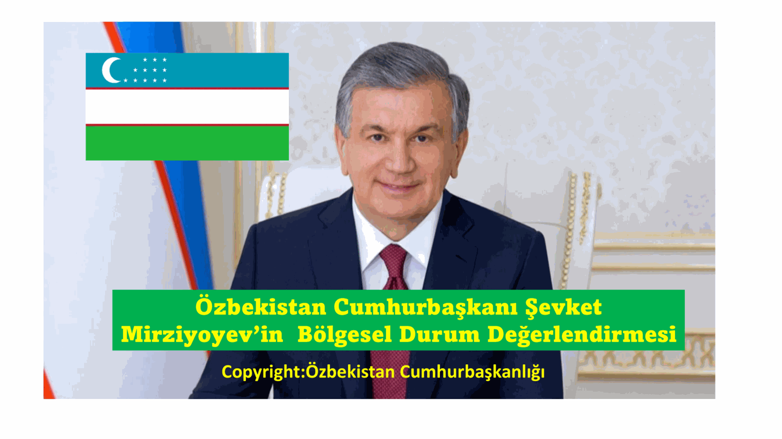 Özbekistan Cumhurbaşkanı Şevket Mirziyoyev’in Bölgesel Durum Değerlendirmesi
