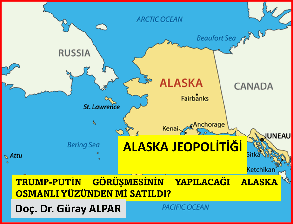 ALASKA JEOPOLİTİĞİ: TRUMP-PUTİN GÖRÜŞMESİNN YAPILACAĞI ALASKA OSMANLI YÜZÜNDEN Mİ SATILDI?