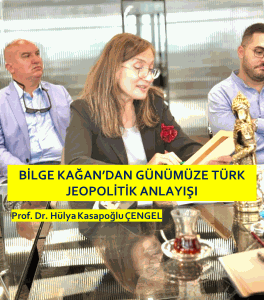 BİLGE KAĞAN’DAN GÜNÜMÜZE TÜRK JEOPOLİTİK ANLAYIŞI