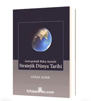 ANTROPOLOJİK BAKIŞ AÇISIYLA STRATEJİK DÜNYA TARİHİ
