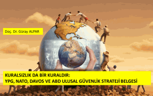 KURALSIZLIK DA BİR KURALDIR: YPG, NATO, DAVOS VE ABD ULUSAL GÜVENLİK STRATEJİ BELGESİ