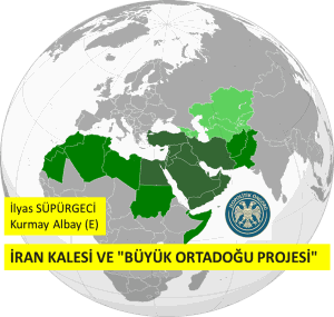 İRAN KALESİ VE “BÜYÜK ORTADOĞU PROJESİ”