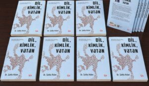 DR. SEHLA ASLAN’IN “DİL, KİMLİK, VATAN” İSİMLİ BİLİMSEL ARAŞTIRMA KİTABI YAYINLANDI…