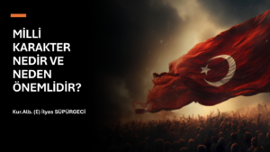 MİLLİ KARAKTER NEDİR VE NEDEN ÖNEMLİDİR?