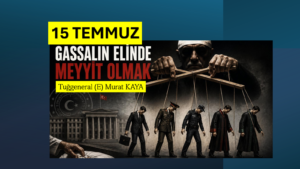 15 TEMMUZ: GASSALIN ELİNDE MEYYİT OLMAK