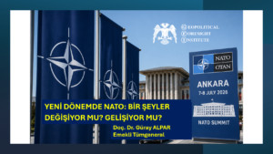YENİ DÖNEMDE NATO: BİR ŞEYLER DEĞİŞİYOR MU? GELİŞİYOR MU?