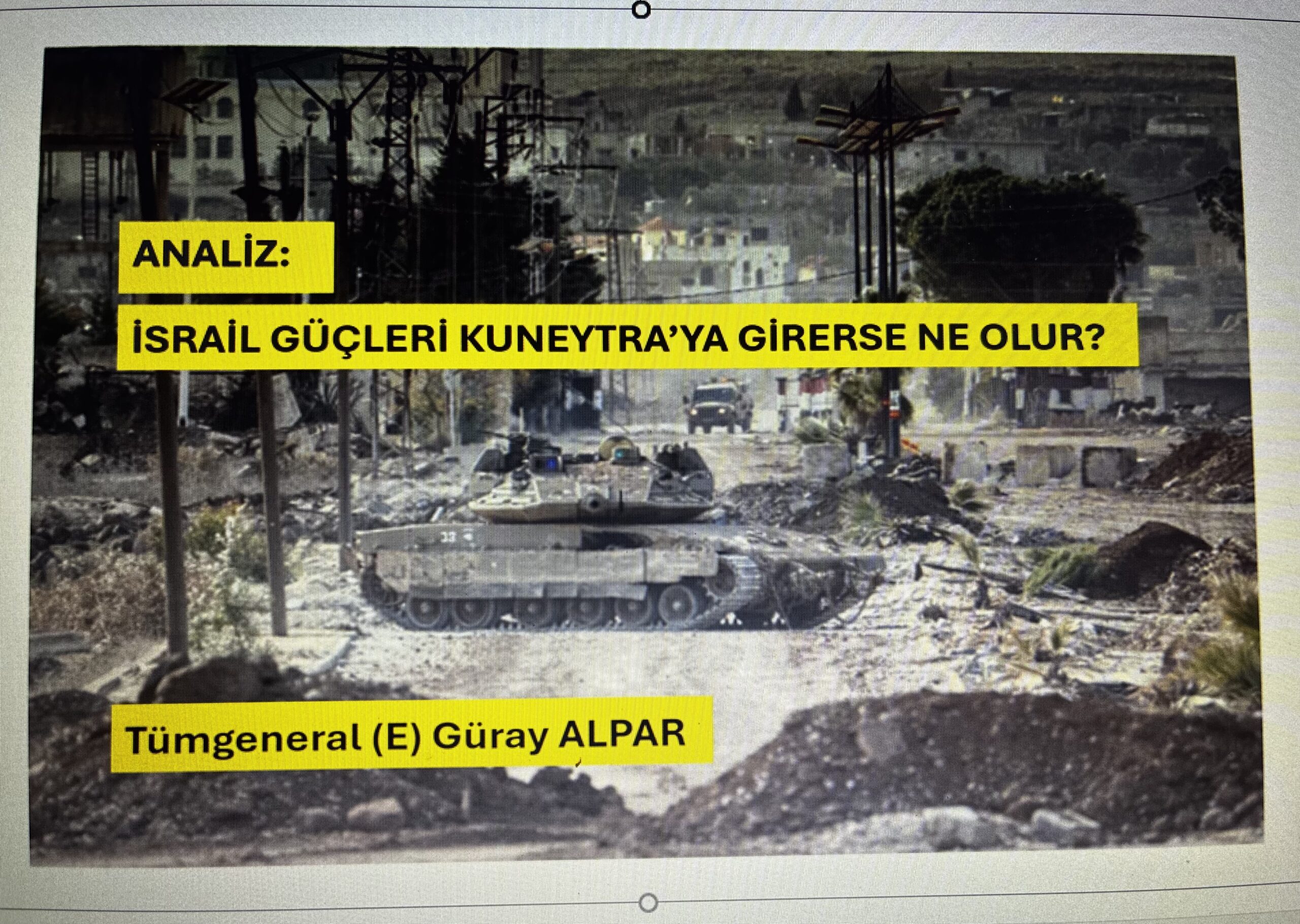 ANALİZ: İSRAİL GÜÇLERİ KUNEYTRA’YA GİRERSE NE OLUR?