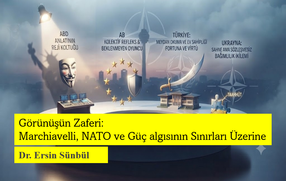 Görünüşün Zaferi: Machiavelli, NATO ve Güç Algısının Sınırları Üzerine