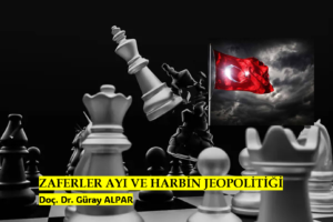 ZAFERLER AYI VE HARBİN JEOPOLİTİĞİ
