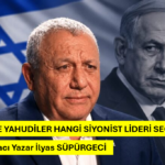 İSRAİL’DE YAHUDİLER HANGİ SİYONİST LİDERİ SEÇECEK?