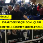 İSRAİL’DEKİ SEÇİM SONUÇLARI VE MUHTEMEL HÜKÜMET KURMA FORMÜLLERİ