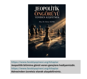 JEOPOLİTİK ÖNGÖRÜYÜ YENİDEN KEŞFETMEK İSİMLİ KİTABIMIZA ÜCRETSİZ OLARAK ULAŞABİLİRSİNİZ.
