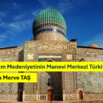 Türk-İslam Medeniyetinin Manevi Merkezi Türkistan